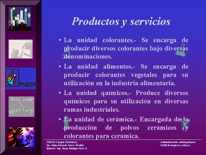 Productos y servicios • La unidad colorantes. - Se encarga de producir diversos colorantes
