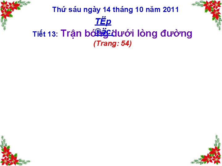 Thứ sáu ngày 14 tháng 10 năm 2011 TËp ®äc: dưới lòng đường Tiết