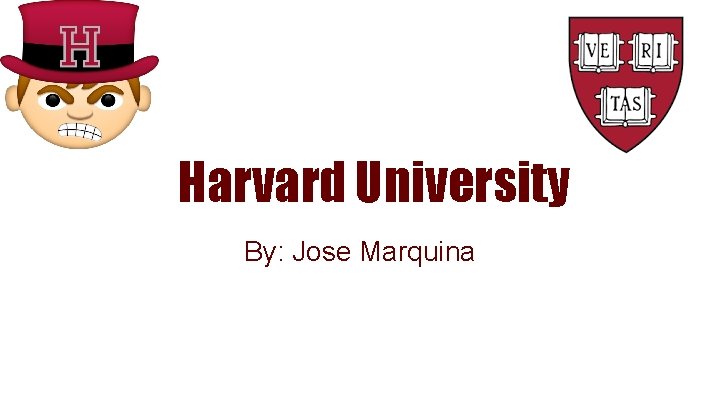Harvard University By: Jose Marquina 