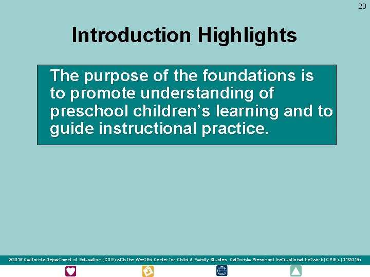 20 Introduction Highlights The purpose of the foundations is to promote understanding of preschool