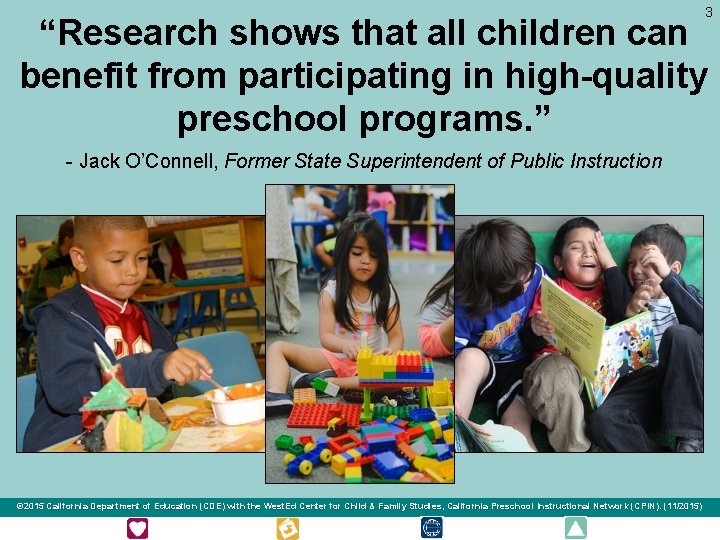 3 “Research shows that all children can benefit from participating in high-quality preschool programs.