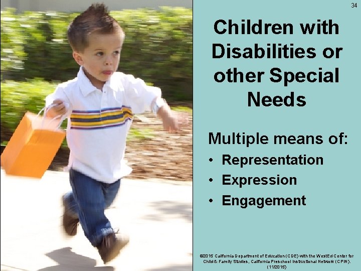 34 Children with Disabilities or other Special Needs Multiple means of: • Representation •