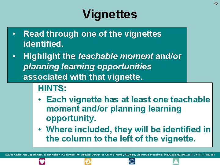 45 Vignettes • Read through one of the vignettes identified. • Highlight the teachable