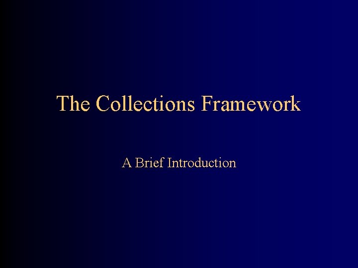 The Collections Framework A Brief Introduction 
