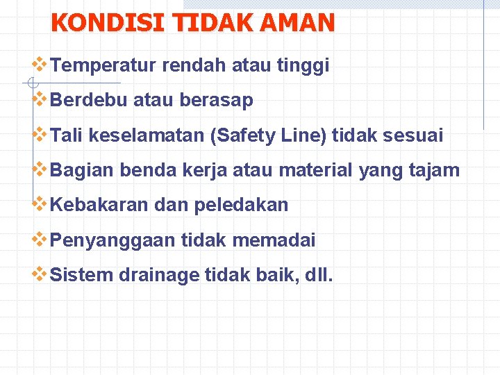 KONDISI TIDAK AMAN v. Temperatur rendah atau tinggi v. Berdebu atau berasap v. Tali