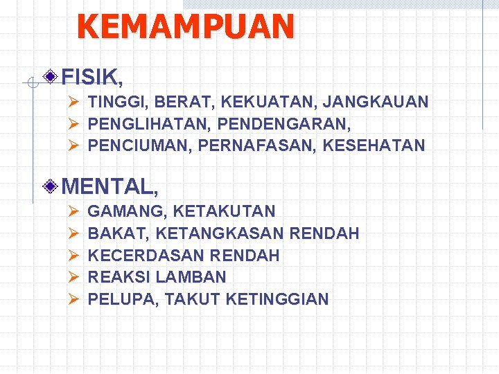 KEMAMPUAN FISIK, Ø TINGGI, BERAT, KEKUATAN, JANGKAUAN Ø PENGLIHATAN, PENDENGARAN, Ø PENCIUMAN, PERNAFASAN, KESEHATAN