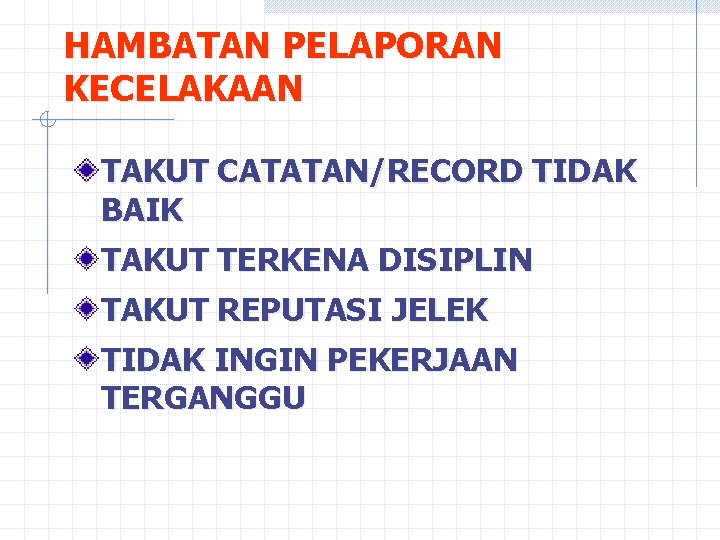 HAMBATAN PELAPORAN KECELAKAAN TAKUT CATATAN/RECORD TIDAK BAIK TAKUT TERKENA DISIPLIN TAKUT REPUTASI JELEK TIDAK