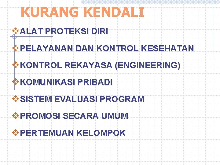 KURANG KENDALI v. ALAT PROTEKSI DIRI v. PELAYANAN DAN KONTROL KESEHATAN v. KONTROL REKAYASA