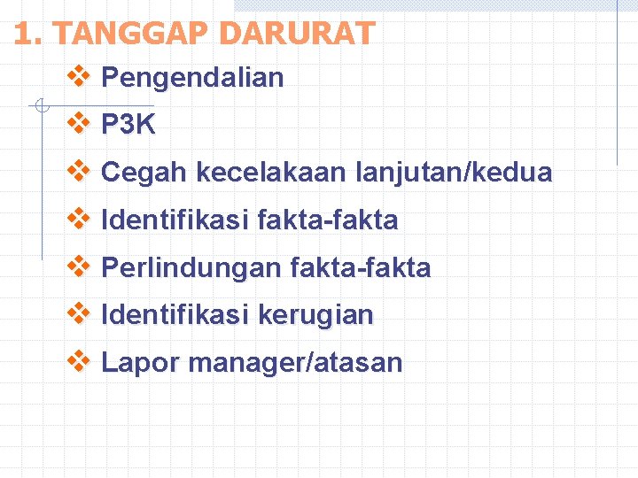 1. TANGGAP DARURAT v Pengendalian v P 3 K v Cegah kecelakaan lanjutan/kedua v 1. TANGGAP DARURAT v Pengendalian v P 3 K v Cegah kecelakaan lanjutan/kedua v