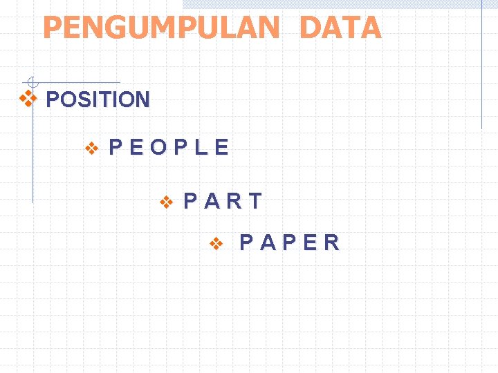 PENGUMPULAN DATA v POSITION v PEOPLE v PART v PAPER 