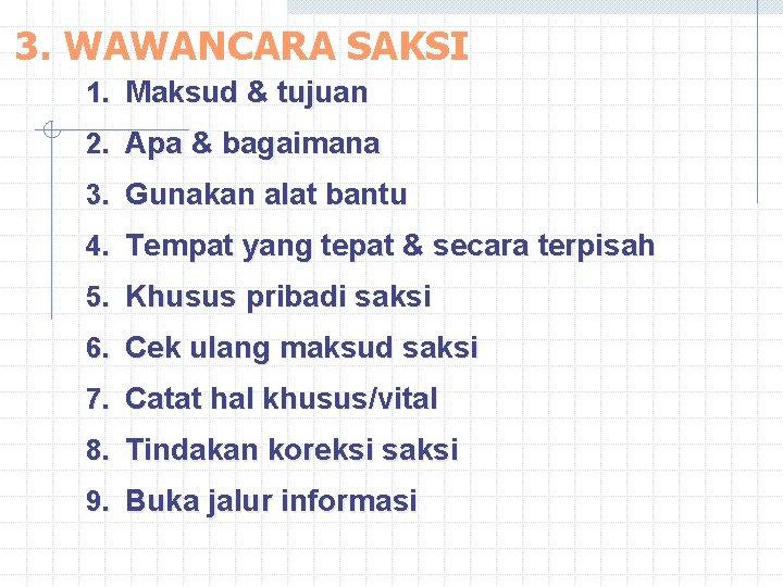 3. WAWANCARA SAKSI 1. Maksud & tujuan 2. Apa & bagaimana 3. Gunakan alat