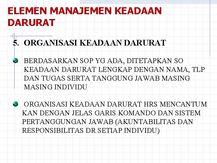 ELEMEN MANAJEMEN KEADAAN DARURAT 5. ORGANISASI KEADAAN DARURAT BERDASARKAN SOP YG ADA, DITETAPKAN SO