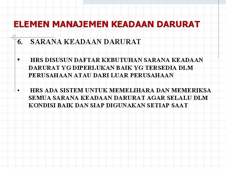 ELEMEN MANAJEMEN KEADAAN DARURAT 6. SARANA KEADAAN DARURAT • HRS DISUSUN DAFTAR KEBUTUHAN SARANA