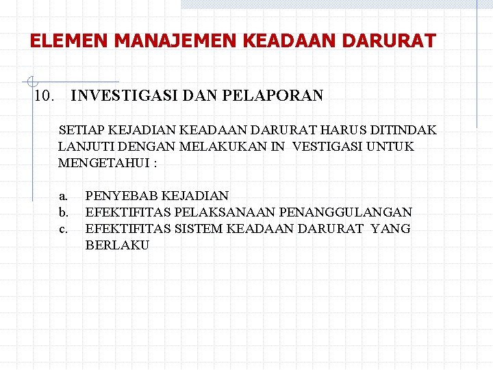 ELEMEN MANAJEMEN KEADAAN DARURAT 10. INVESTIGASI DAN PELAPORAN SETIAP KEJADIAN KEADAAN DARURAT HARUS DITINDAK