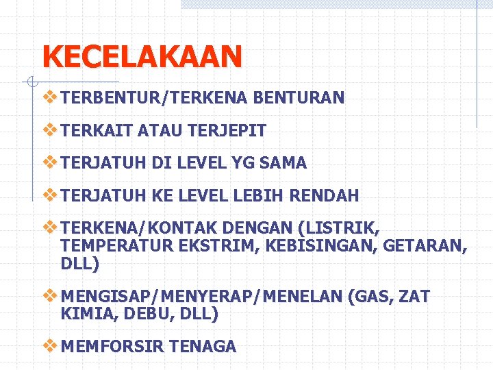 KECELAKAAN v TERBENTUR/TERKENA BENTURAN v TERKAIT ATAU TERJEPIT v TERJATUH DI LEVEL YG SAMA