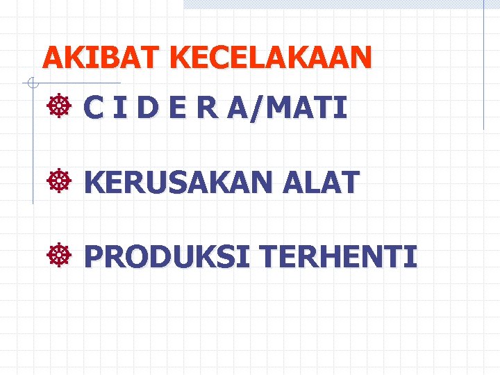 AKIBAT KECELAKAAN ] C I D E R A/MATI ] KERUSAKAN ALAT ] PRODUKSI