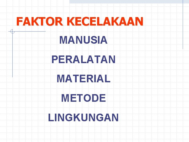 FAKTOR KECELAKAAN MANUSIA PERALATAN MATERIAL METODE LINGKUNGAN 