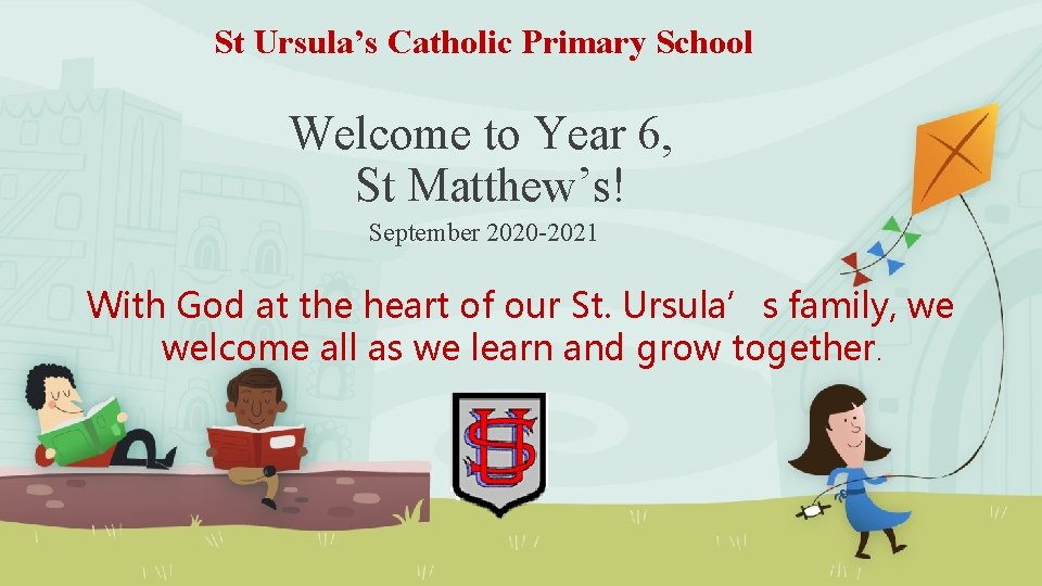 St Ursula’s Catholic Primary School Welcome to Year 6, St Matthew’s! September 2020 -2021