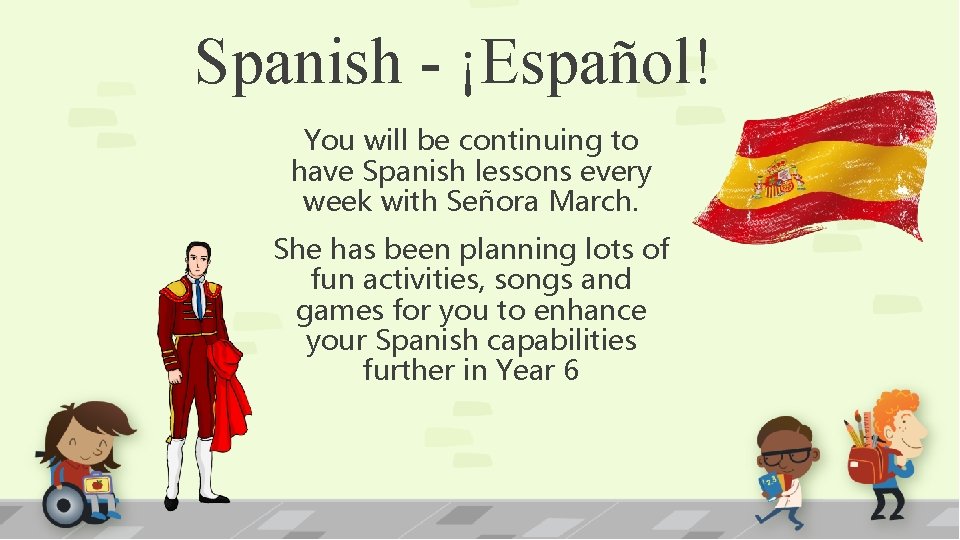 Spanish - ¡Español! You will be continuing to have Spanish lessons every week with