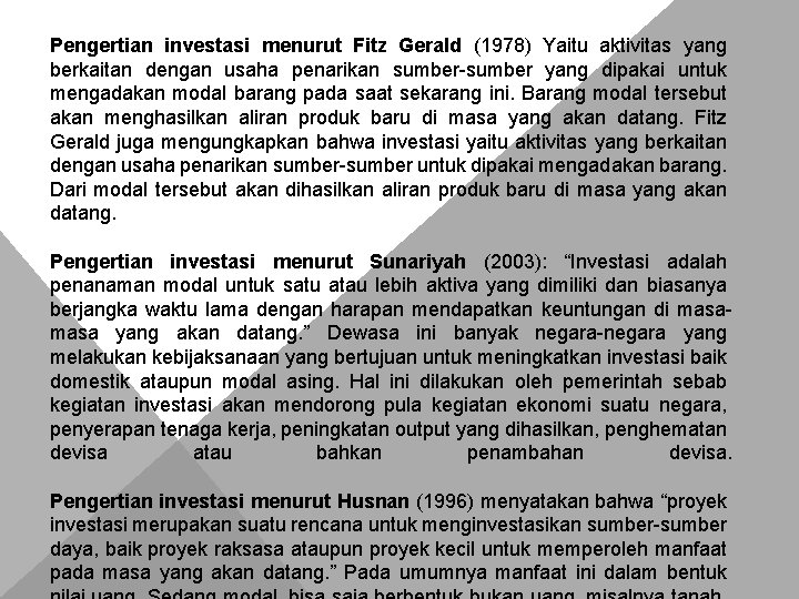 Pengertian investasi menurut Fitz Gerald (1978) Yaitu aktivitas yang berkaitan dengan usaha penarikan sumber-sumber