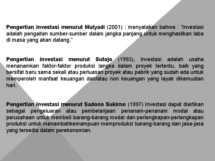 Pengertian investasi menurut Mulyadi (2001) : menyatakan bahwa : “Investasi adalah pengaitan sumber-sumber dalam