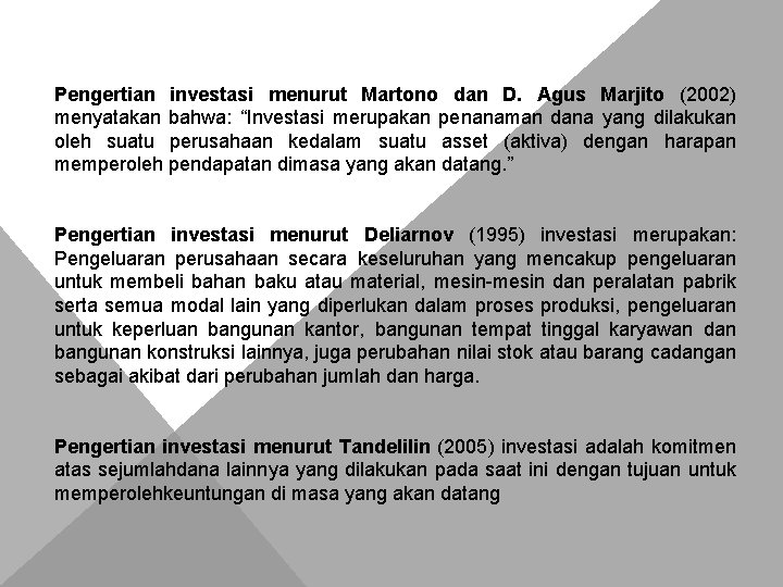 Pengertian investasi menurut Martono dan D. Agus Marjito (2002) menyatakan bahwa: “Investasi merupakan penanaman