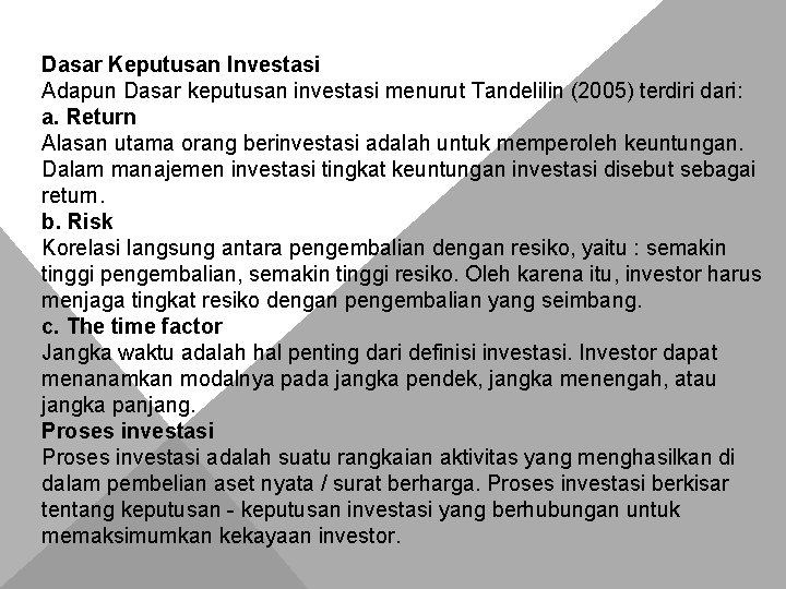 Dasar Keputusan Investasi Adapun Dasar keputusan investasi menurut Tandelilin (2005) terdiri dari: a. Return