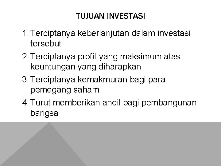 TUJUAN INVESTASI 1. Terciptanya keberlanjutan dalam investasi tersebut 2. Terciptanya profit yang maksimum atas