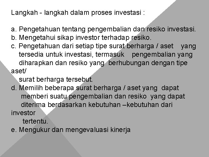 Langkah - langkah dalam proses investasi : a. Pengetahuan tentang pengembalian dan resiko investasi.