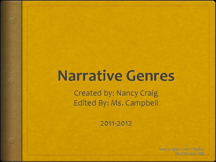 Narrative Genres Created by: Nancy Craig Edited By: Ms. Campbell 2011 -2012 Source: Open
