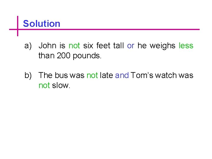 Solution a) John is not six feet tall or he weighs less than 200