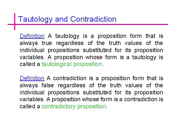 Tautology and Contradiction Definition A tautology is a proposition form that is always true