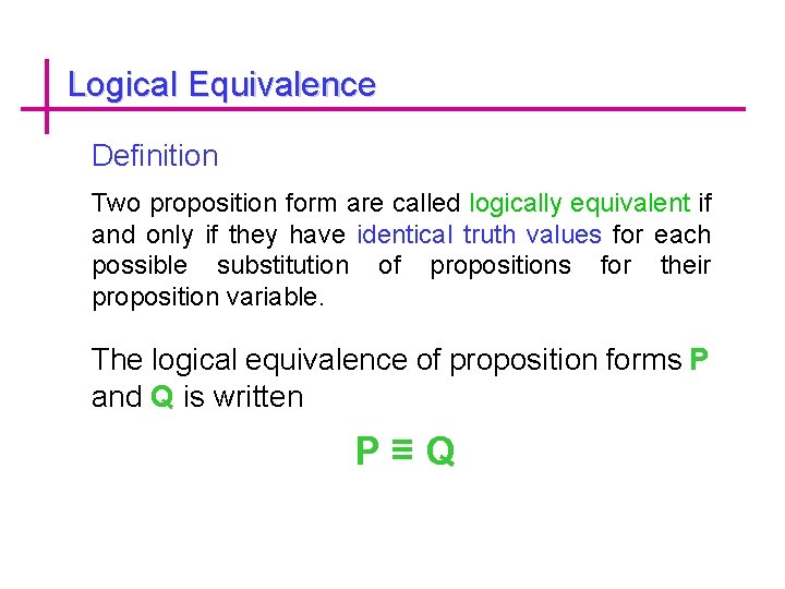 Logical Equivalence Definition Two proposition form are called logically equivalent if and only if