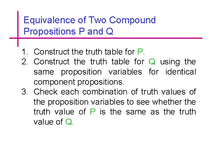Equivalence of Two Compound Propositions P and Q 1. Construct the truth table for