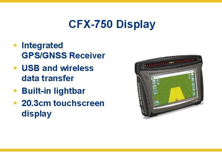 CFX-750 Display § Integrated GPS/GNSS Receiver § USB and wireless data transfer § Built-in