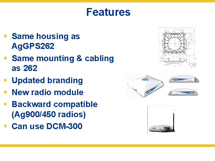 Features § Same housing as Ag. GPS 262 § Same mounting & cabling as