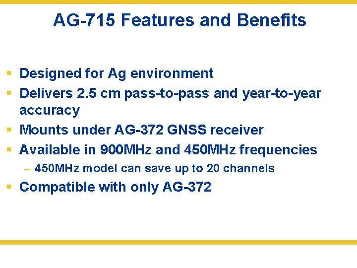 AG-715 Features and Benefits § Designed for Ag environment § Delivers 2. 5 cm