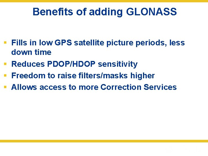 Benefits of adding GLONASS § Fills in low GPS satellite picture periods, less down