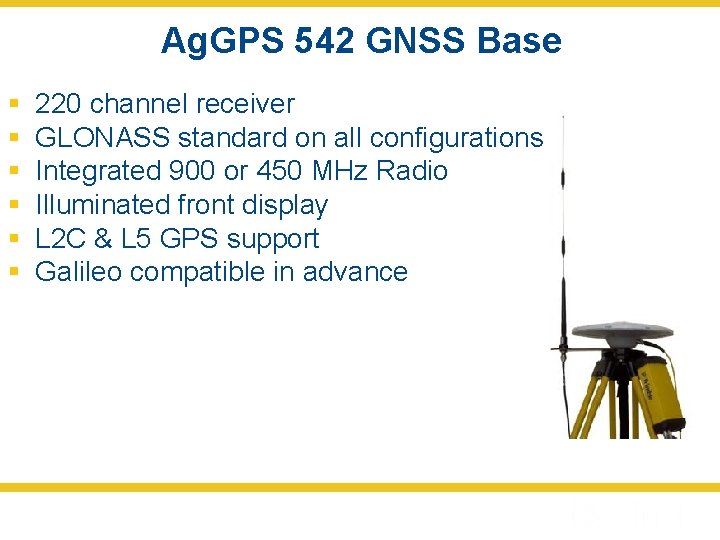 Ag. GPS 542 GNSS Base § § § 220 channel receiver GLONASS standard on