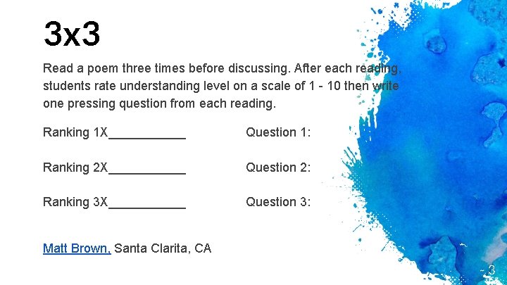 3 x 3 Read a poem three times before discussing. After each reading, students