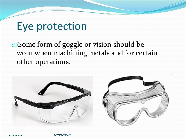 Eye protection Some form of goggle or vision should be worn when machining metals