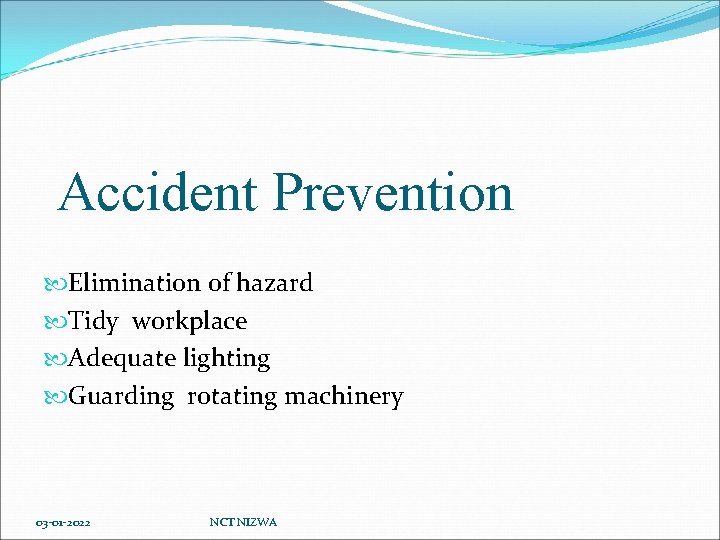 Accident Prevention Elimination of hazard Tidy workplace Adequate lighting Guarding rotating machinery 03 -01
