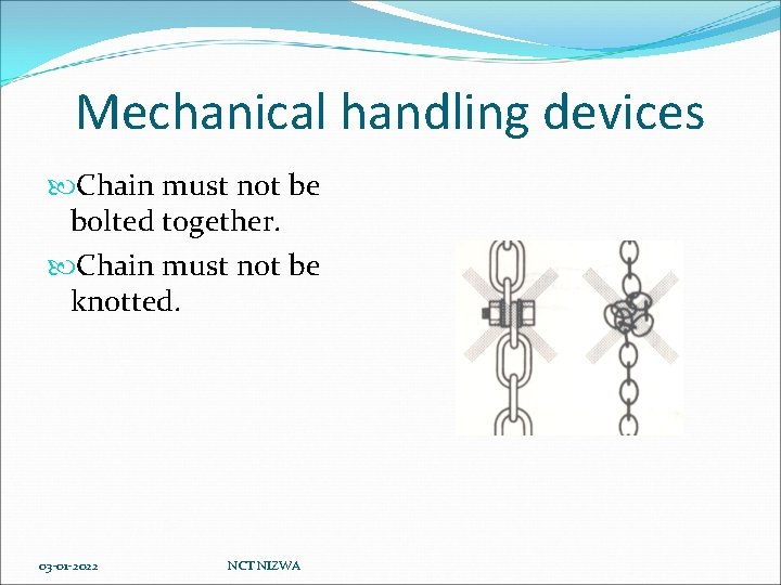 Mechanical handling devices Chain must not be bolted together. Chain must not be knotted.