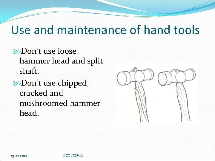 Use and maintenance of hand tools Don’t use loose hammer head and split shaft.