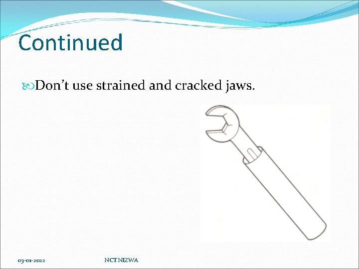 Continued Don’t use strained and cracked jaws. 03 -01 -2022 NCT NIZWA 