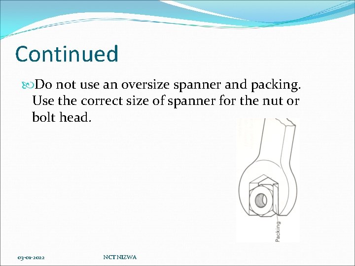 Continued Do not use an oversize spanner and packing. Use the correct size of