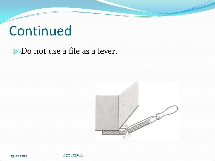 Continued Do not use a file as a lever. 03 -01 -2022 NCT NIZWA