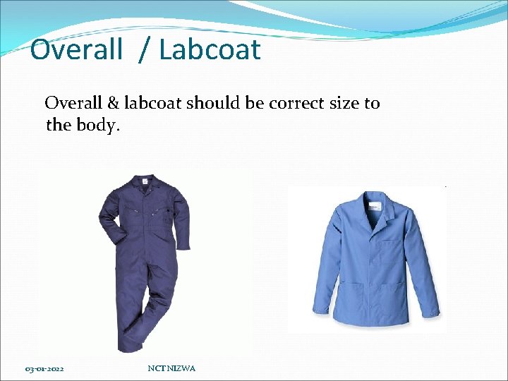Overall / Labcoat Overall & labcoat should be correct size to the body. 03