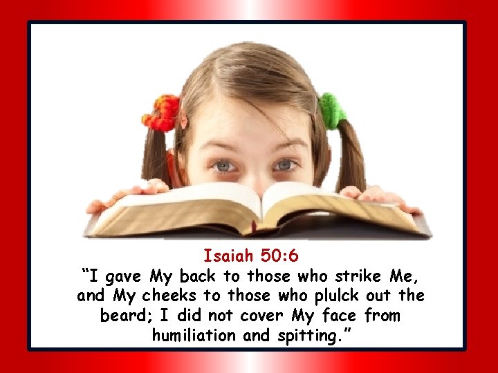 Isaiah 50: 6 “I gave My back to those who strike Me, and My