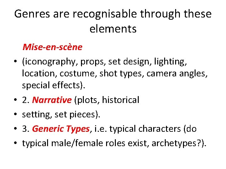 Genres are recognisable through these elements • • • Mise-en-scène (iconography, props, set design,